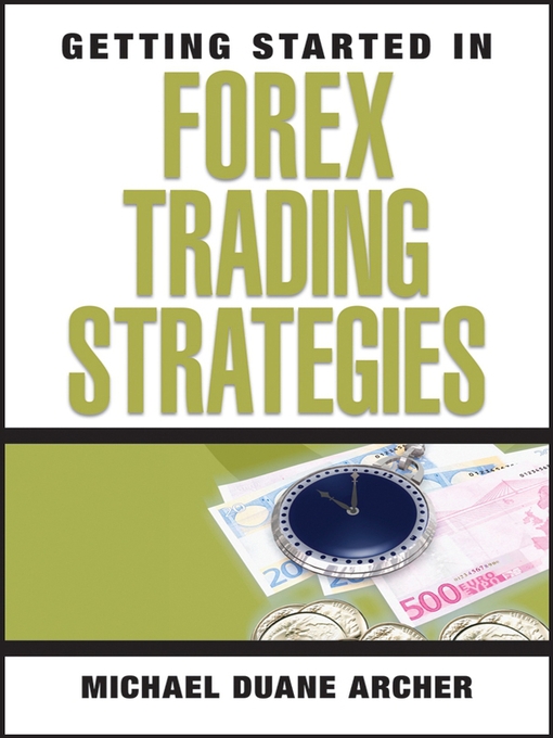 Title details for Getting Started in Forex Trading Strategies by Michael D. Archer - Wait list